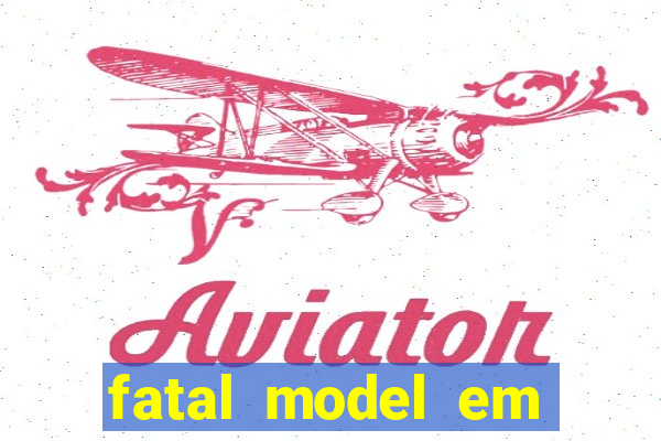 fatal model em eunapolis bahia