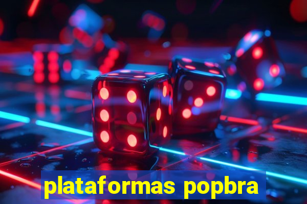 plataformas popbra