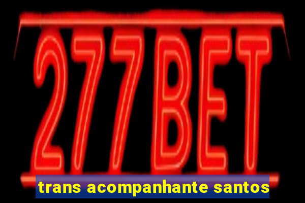 trans acompanhante santos