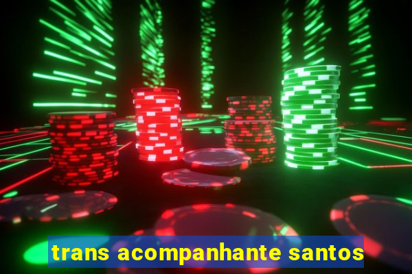 trans acompanhante santos