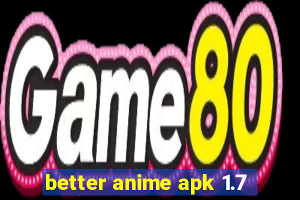 better anime apk 1.7