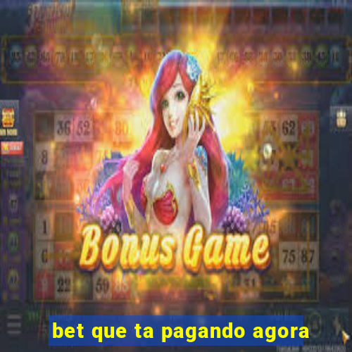 bet que ta pagando agora