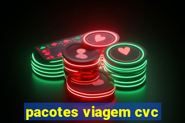 pacotes viagem cvc