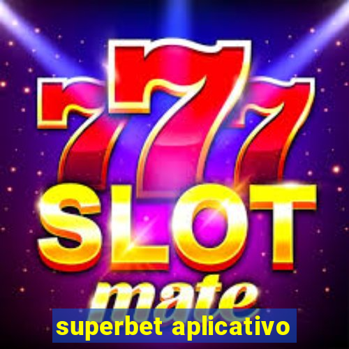 superbet aplicativo