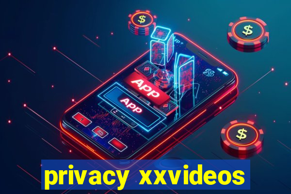 privacy xxvideos