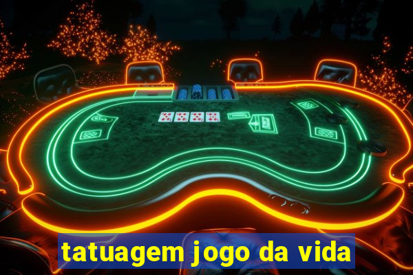 tatuagem jogo da vida