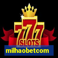 milhaobetcom