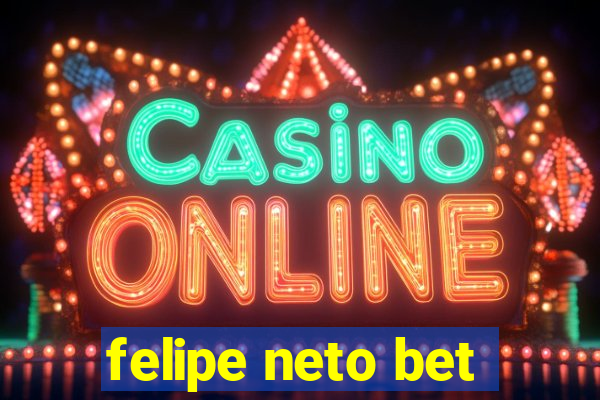 felipe neto bet