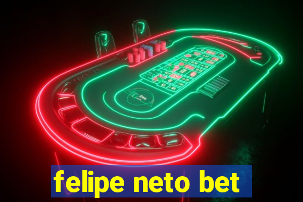 felipe neto bet