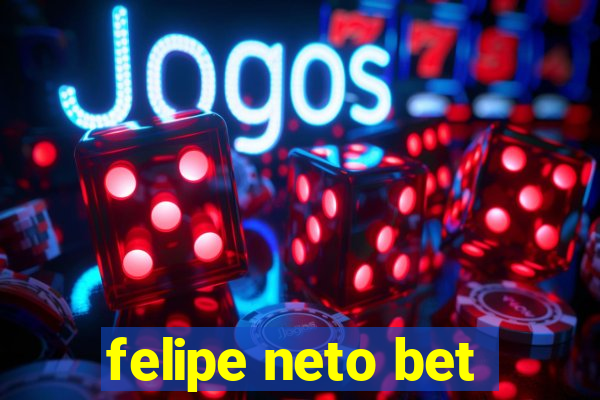 felipe neto bet