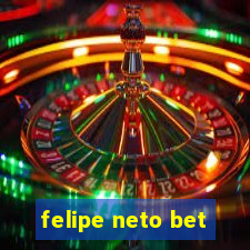 felipe neto bet