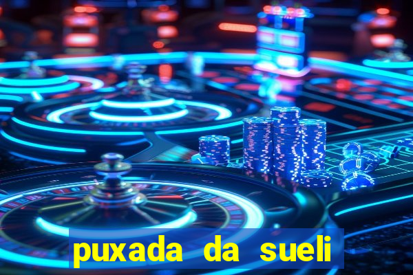 puxada da sueli jogo do bicho