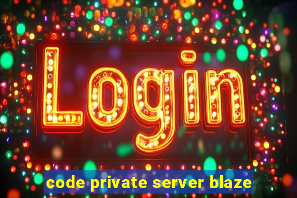 code private server blaze