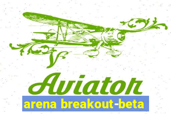 arena breakout-beta