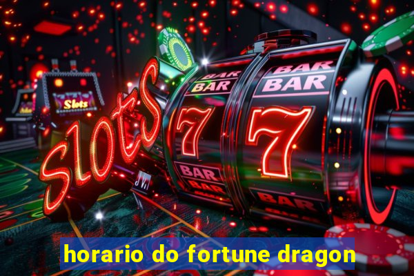 horario do fortune dragon