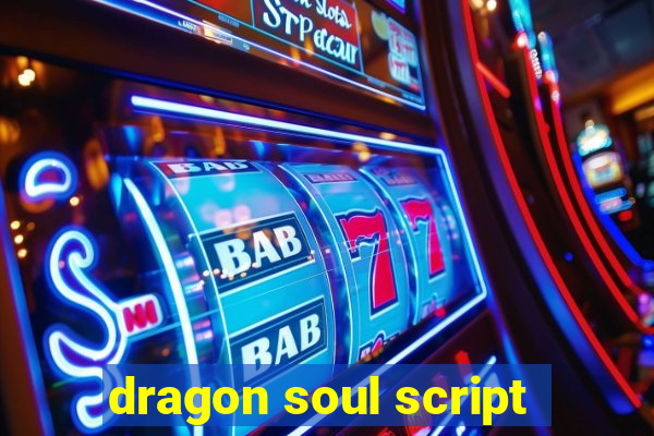 dragon soul script