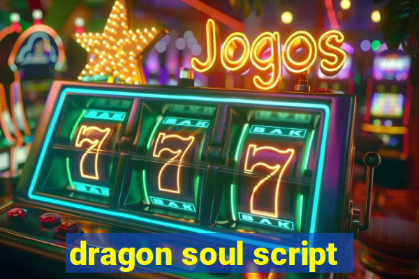 dragon soul script