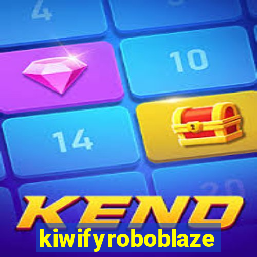 kiwifyroboblaze