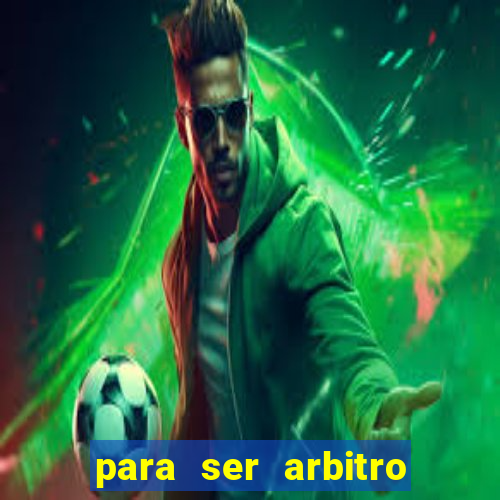 para ser arbitro de futebol