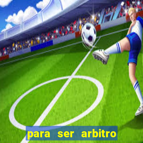 para ser arbitro de futebol