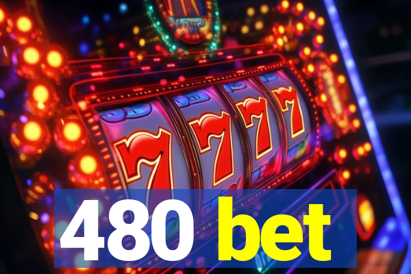 480 bet