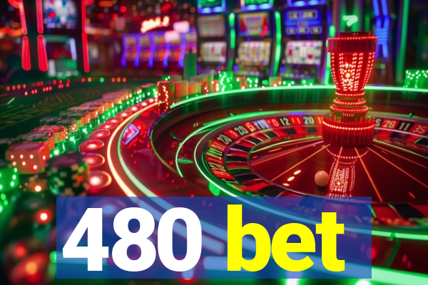 480 bet