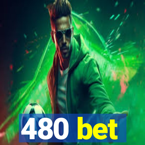 480 bet