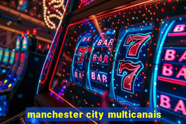 manchester city multicanais