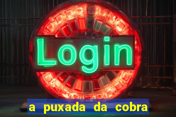 a puxada da cobra no jogo do bicho