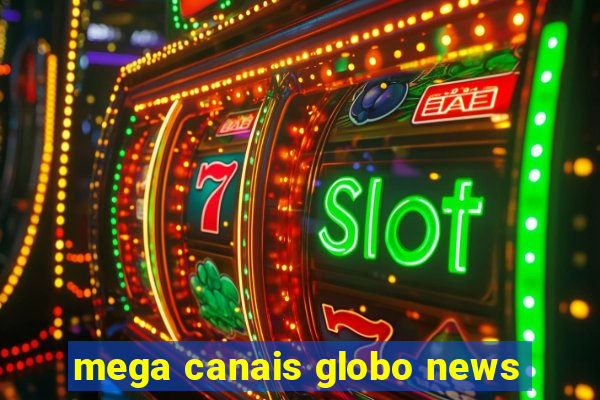 mega canais globo news