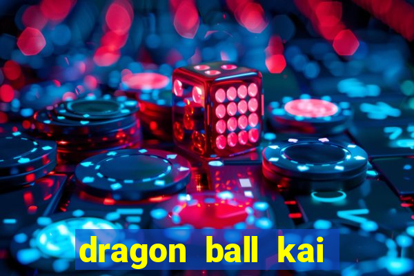 dragon ball kai dublado online