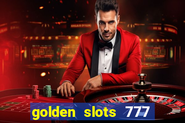 golden slots 777 paga mesmo