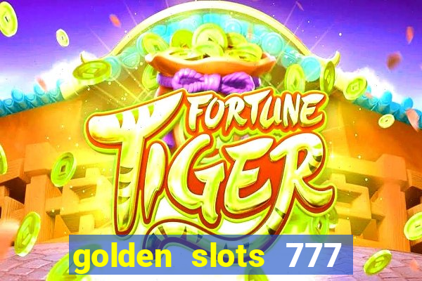 golden slots 777 paga mesmo