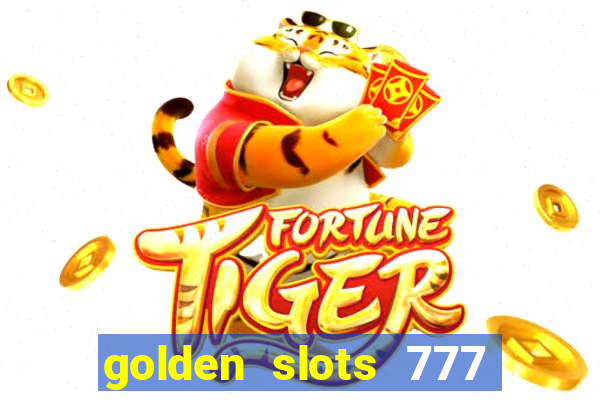 golden slots 777 paga mesmo