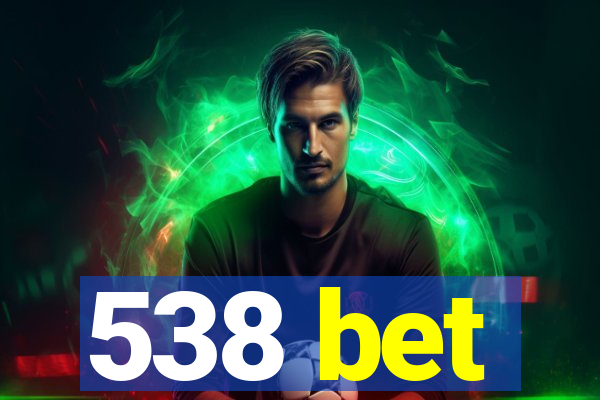 538 bet