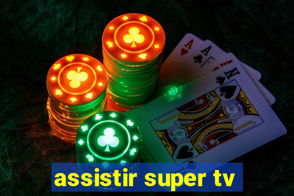 assistir super tv