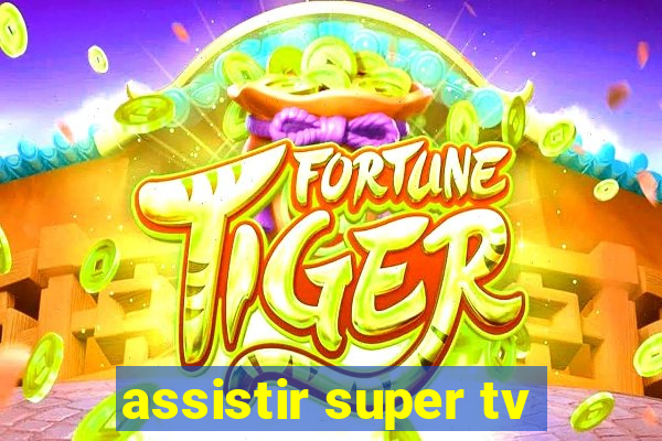 assistir super tv