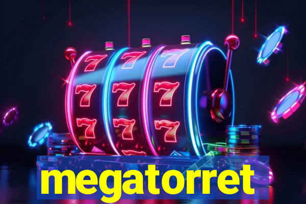 megatorret