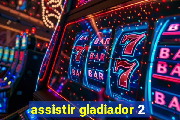 assistir gladiador 2