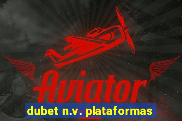 dubet n.v. plataformas