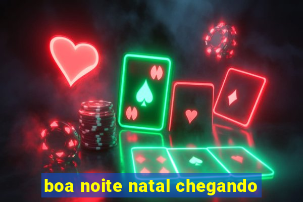 boa noite natal chegando