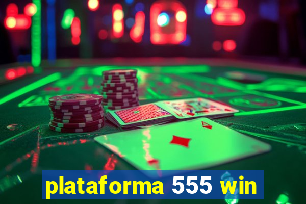 plataforma 555 win