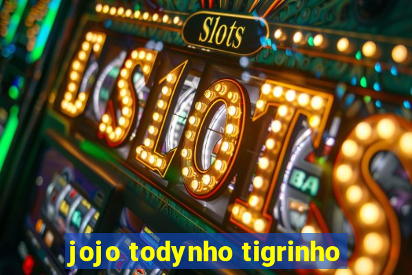 jojo todynho tigrinho