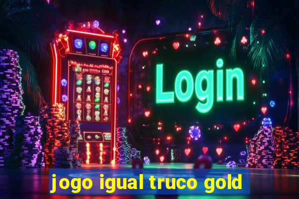 jogo igual truco gold