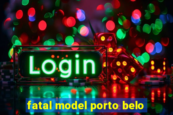 fatal model porto belo