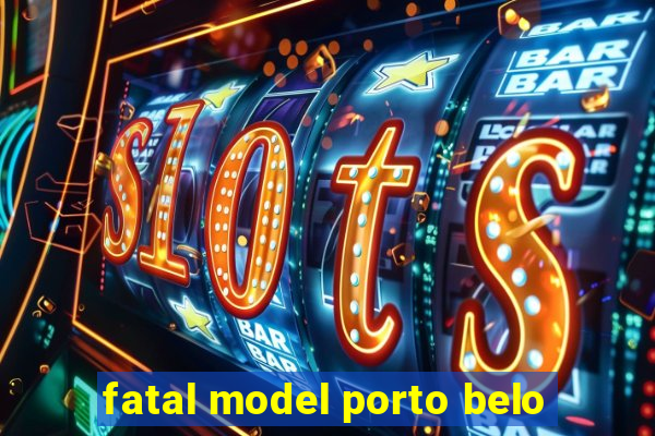 fatal model porto belo