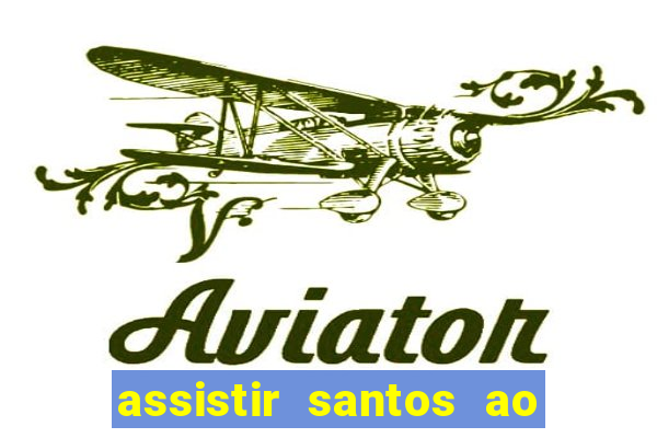 assistir santos ao vivo futemax