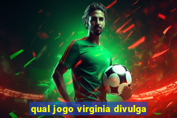 qual jogo virginia divulga