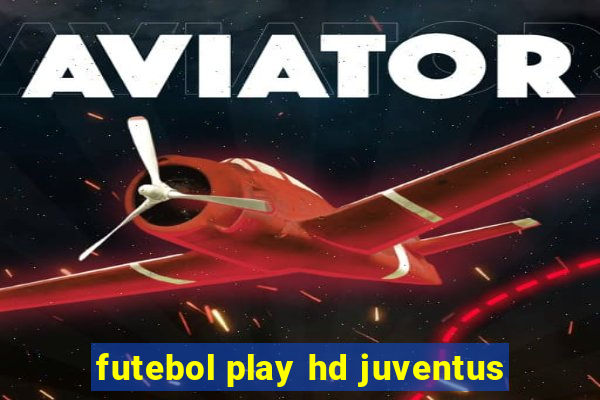 futebol play hd juventus