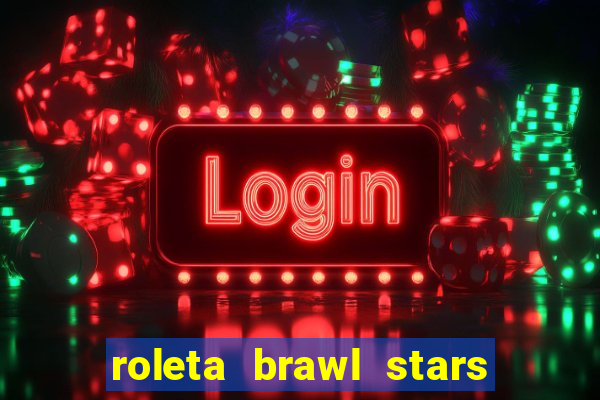 roleta brawl stars 2024 80 brawlers